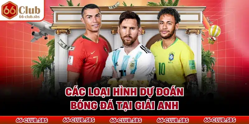 Các loại hình dự đoán bóng đá tại giải Anh
