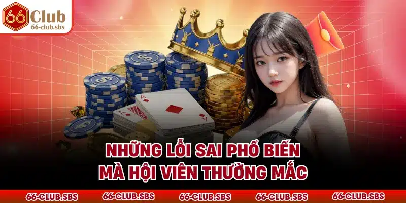 Những lỗi sai phổ biến mà hội viên thường mắc