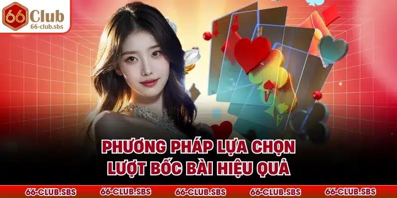 Phương pháp lựa chọn lượt bốc bài hiệu quả