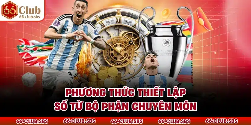 Phương thức thiết lập số từ bộ phận chuyên môn
