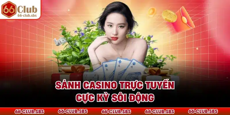  Sảnh casino trực tuyến cực kỳ sôi động