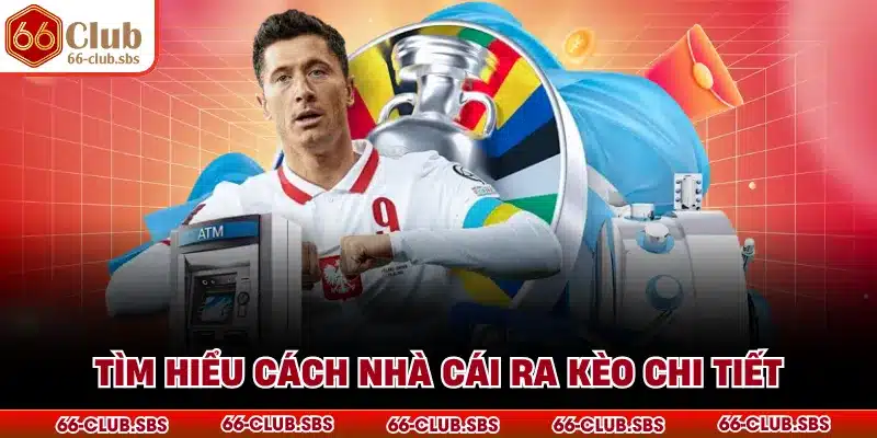 Tìm hiểu cách nhà cái ra kèo chi tiết