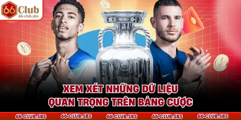 Xem xét những dữ liệu quan trọng trên bảng cược